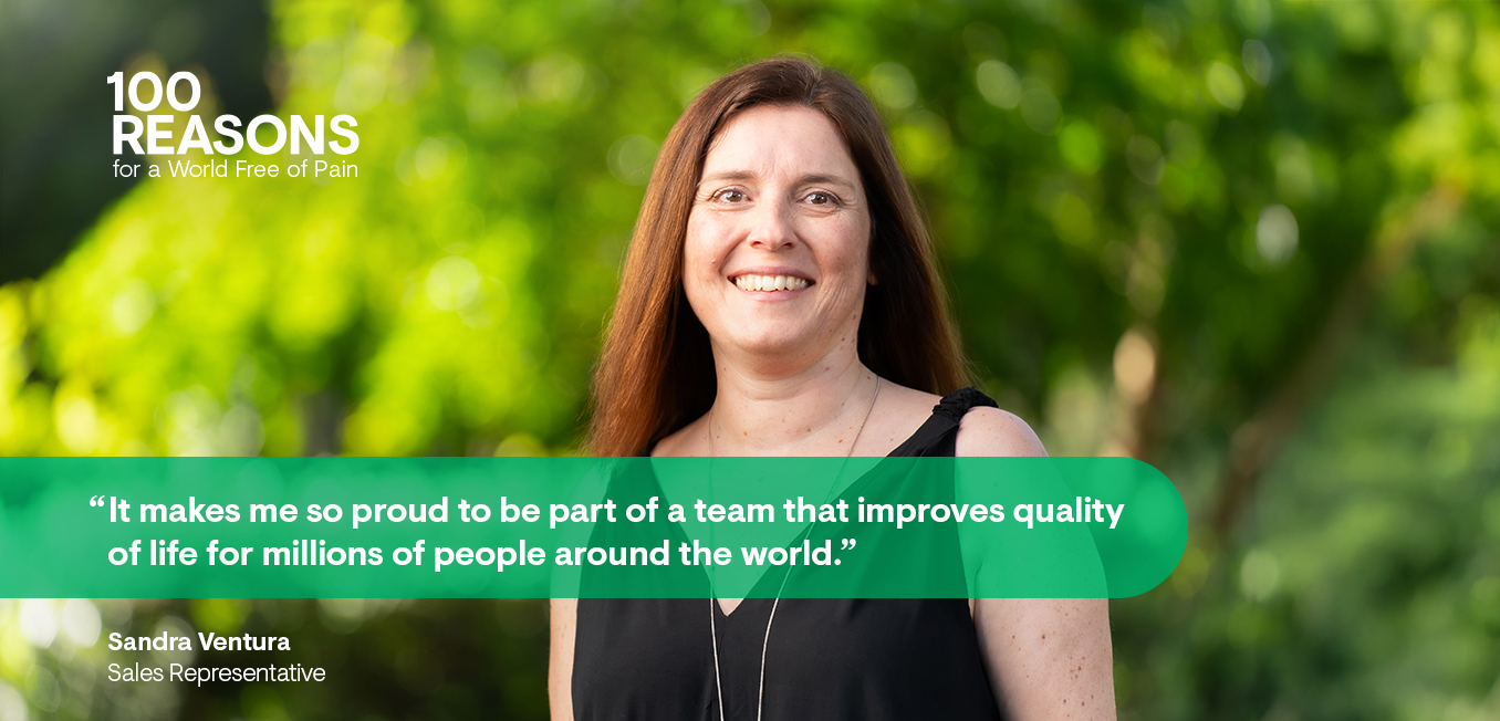“It makes me so proud to be part of a team that improves quality of life for millions of people around the world.” Quote Sandra Ventura, Sales Representative